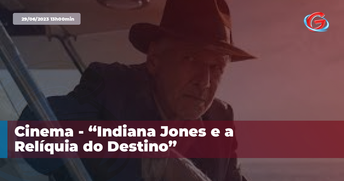 Indiana Jones e a Relíquia do Destino” chega aos cinemas e marca despedida  de Harrison Ford do personagem