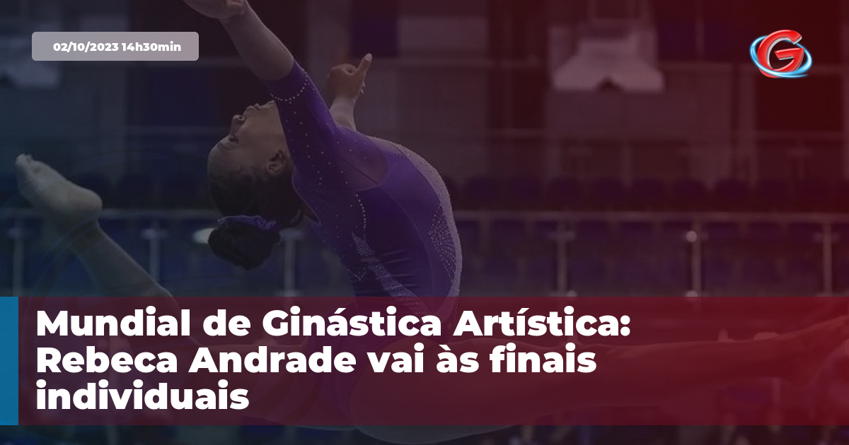 Rebeca vai à final, e Brasil encaminha vaga no feminino em Paris 2024, ginástica  artística